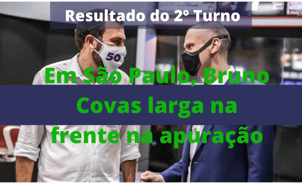 Resultado do 2º Turno: Em São Paulo, Bruno Covas larga na frente na apuração