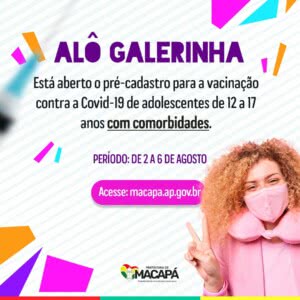 Macapá libera jovens de 12 a 17 anos com comorbidades para a 1ª dose da vacina