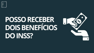 Posso receber mais de um benefício do INSS? Regras